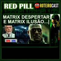OS ROTEIROS PROIBIDOS DE MATRIX - Matrix Ilusão e Matrix Despertar [ Red Pill ] RoteiroCast