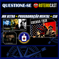 GUERRA FRIA + O QUE É MK ULTRA + FRAGMENTADO [QUESTIONA-SE] RoteiroCast 