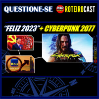 2023 + NOVO MUNDO + CYBERPUNK 2077 [QUESTIONE-SE] RoteiroCast