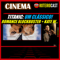 TITANIC um Romance BLOCKBUSTER da HORA [CINEMA] RoteiroCast 