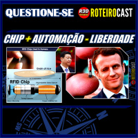 OS BENEFÍCIOS DE UM CHIP OBRIGATÓRIO [QUESTIONE-SE] RoteiroCast 