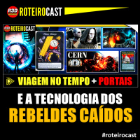 Rebeldes caídos + Viagem no Tempo + Gigantes [QUESTIONE-SE] RoteiroCast 