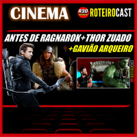 GAVIÃO ARQUEIRO + THOR ZUADO + ESPECTATIVA RAGNAROK [CINEMA] RoteiroCast 