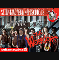 Seita #018 – Guerreiros, venham aqui brigaaar – Warriors, o filme! (feat. Juninho DuBrás)