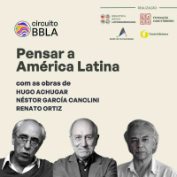 #159 Circuito BBLA. Pensar a América Latina com as obras de Hugo Achugar, Néstor García Canclini e Renato Ortiz