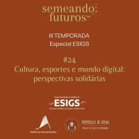 #033 ESPECIAL Semeando Futuros/ESIGS. Cultura, esportes e mundo digital: perspectivas solidárias #187