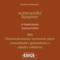 #018 ESPECIAL Semeando futuros/ESIGS. Desenvolvimento territorial: quilombolas e cidades solidárias #172