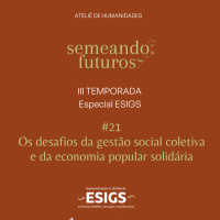 #030 ESPECIAL Semeando/ESIGS. Os desafios da gestão social coletiva e da economia popular solidária #184