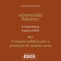 #016 ESPECIAL Semeando futuros/ESIGS. Economia solidária para a promoção de inclusão social #170
