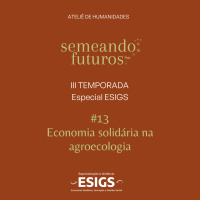 #022 ESPECIAL Semeando futuros/ESIGS. Economia solidária na agroecologia #176