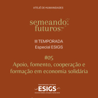 #014 ESPECIAL Semeando futuros/ESIGS. Apoio, fomento, cooperação e formação em economia solidária #168