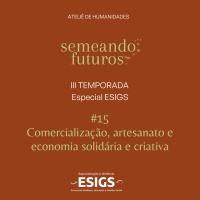 #024 ESPECIAL Semeando futuros/ESIGS. Comercialização, artesanato e economia solidária e criativa #178