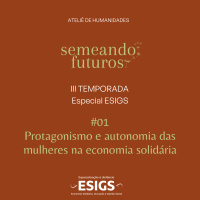 #010 ESPECIAL Semeando futuros/ESIGS. Protagonismo e autonomia das mulheres na economia solidária #166
