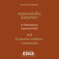 #027 ESPECIAL Semeando futuros/ESIGS. Economia solidária comunitária #181