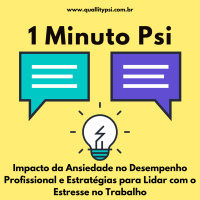 1 Minuto Psi: Impacto da Ansiedade no Desempenho Profissional e Estratégias para Lidar com o Estresse no Trabalho