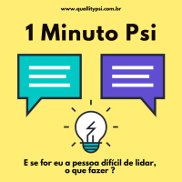 1 Minuto Psi: E se eu for a pessoa difícil de lidar, o que fazer?