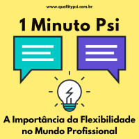 1 Minuto Psi: A Importância da Flexibilidade no Mundo Profissional