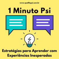 1 Minuto Psi: Estratégias para Aprender com Experiências Inesperadas