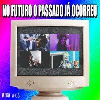 #63 - NO FUTURO O PASSADO JÁ OCORREU
