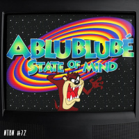 #72 - ABLUBLUBLÉ STATE OF MIND