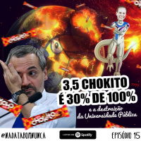 Nada Tá Bom Nunca - 3½ Chokito é 30% de 100% e a destruição da Universidade Pública