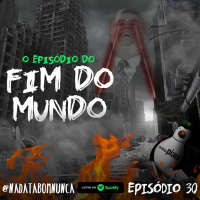 Nada Tá Bom Nunca - É o Fim do Mundo