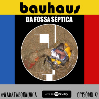 Nada Tá Bom Nunca - Bauhaus da Fossa Séptica 