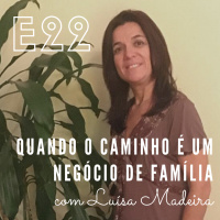 EP22 - Quando o caminho é um Negócio de Família, com Luísa Madeira