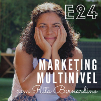 EP24 - Marketing Multinível, com a Rita Bernardino