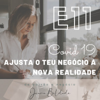 EP11 - Covid 19: Ajusta o teu negócio à nova realidade
