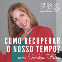 EP26 - Como recuperar tempo, com a Sandra Félix