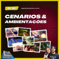 Jogando Casualmente #140 - Cenários e Ambientações