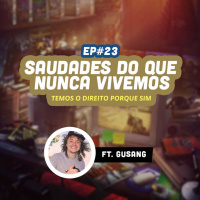 Jogando Casualmente #23 - Saudades do que Nunca Vivemos ft. Gusang (Assopra Fitas)