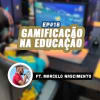 Jogando Casualmente #18 - Gamificação na educação ft. Marcelo Nascimento