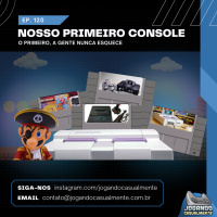 Jogando Casualmente #120 - Nosso primeiro console