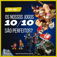 Jogando Casualmente #131 - O que faz um jogo ser 10/10?