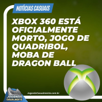 Notícias Casuais - Xbox 360 está morto, jogo de quadribol, Moba de Dragon Ball e mais