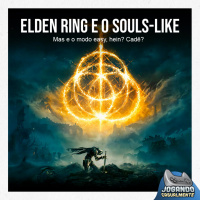 Jogando Casualmente #76 - Elden Ring e o Souls-like