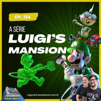 Jogando Casualmente #134 - A série Luigis Mansion