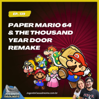 Jogando Casualmente #139 - Paper Mario 64 e The Thousand-Year Door Remake