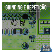 Jogando Casualmente #100 - Grinding e repetição