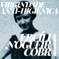 S03E03 - Ercília Nogueira Cobra e seu ensaio Virgindade anti-higiênica: Preconceitos e convenções hipócritas (1924)