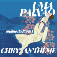 S05E01 - Uma Paixão (1922), de Chrysanthème ✸ Análise da primeira parte e temas para debate