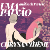 S05E02 - Uma Paixão (1923), de Chrysanthème ✸ Análise da segunda parte e temas para debate