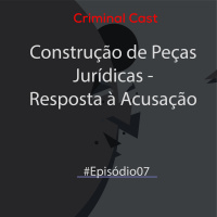 #Episódio7 | Construção de Peças Jurídicas - Resposta à Acusação 