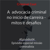 #Episódio04- Episódio especial missão criminalista| A advocacia criminal no início de carreira - mitos e desafios 