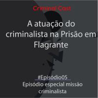 #Episódio05- Episódio especial missão criminalista| A atuação do criminalista na Prisão em Flagrante 