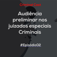#Episódio02| Audiência preliminar nos juizados especiais Criminais 