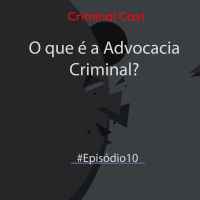 #Episódio 10 | O que é a Advocacia Criminal?