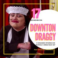 Sindibicha #17 | Downton Draggy